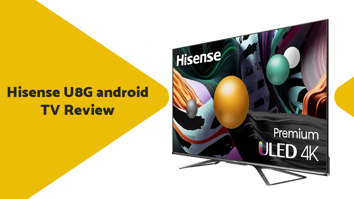 Hisense U8G android TV Review in 2022